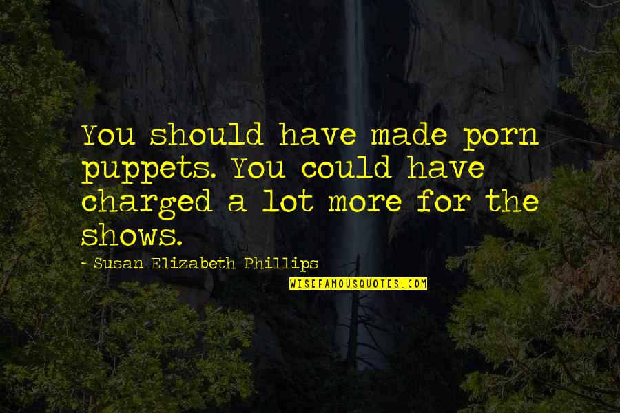 Crappiest Jobs Quotes By Susan Elizabeth Phillips: You should have made porn puppets. You could