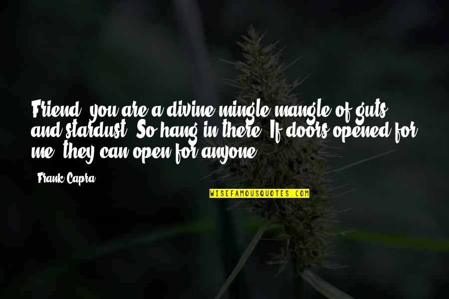 Crappiest Quotes By Frank Capra: Friend, you are a divine mingle-mangle of guts