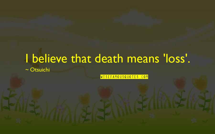 Crappiest Quotes By Otsuichi: I believe that death means 'loss'.