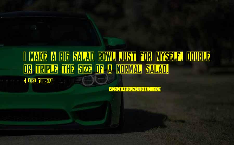 Crappin Rally Quotes By Joel Fuhrman: I make a big salad bowl just for Crappin Rally Quotes By Joel Fuhrman: I make a big salad bowl just for