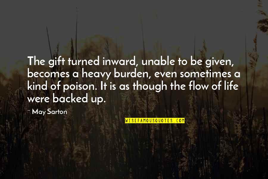 Crappiness Over Happiness Quotes By May Sarton: The gift turned inward, unable to be given, Crappiness Over Happiness Quotes By May Sarton: The gift turned inward, unable to be given,