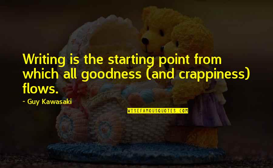 Crappiness Quotes By Guy Kawasaki: Writing is the starting point from which all