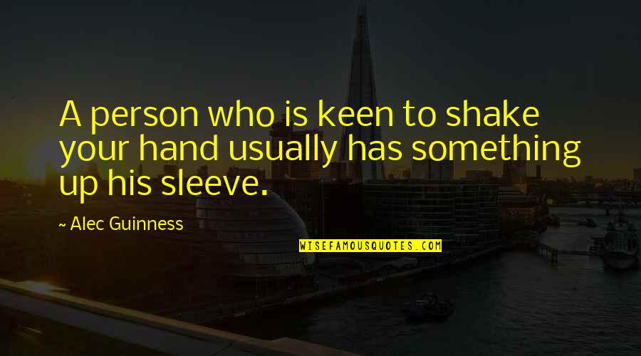 Crapping Quotes By Alec Guinness: A person who is keen to shake your