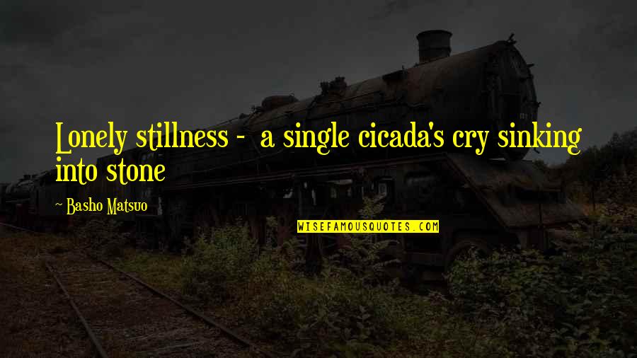 Crappy Birthday Quotes By Basho Matsuo: Lonely stillness - a single cicada's cry sinking Crappy Birthday Quotes By Basho Matsuo: Lonely stillness - a single cicada's cry sinking