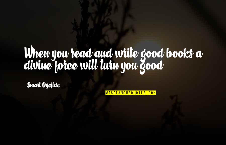 Crappy Dad Quotes By Smart Oyejide: When you read and write good books a