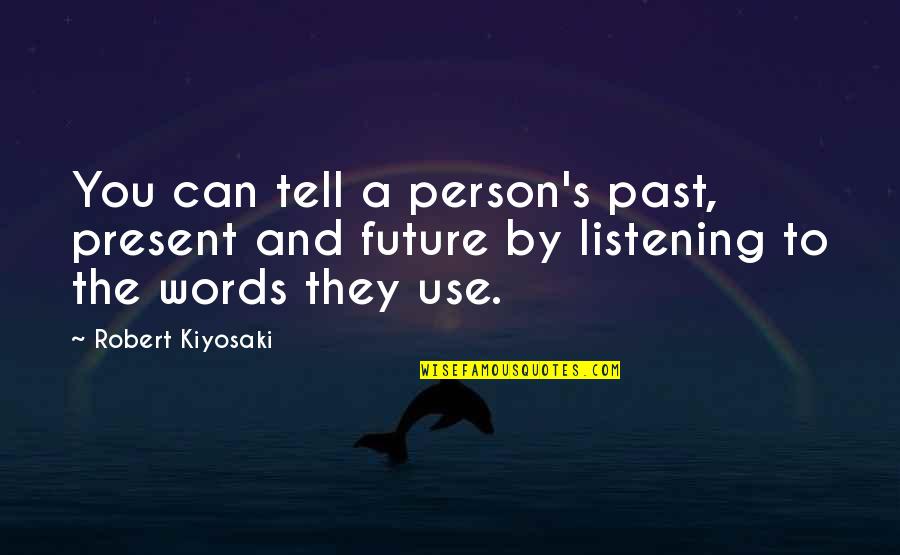 Crappy Dates Quotes By Robert Kiyosaki: You can tell a person's past, present and