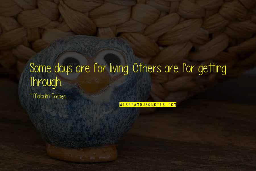 Crappy Day Quotes By Malcolm Forbes: Some days are for living. Others are for