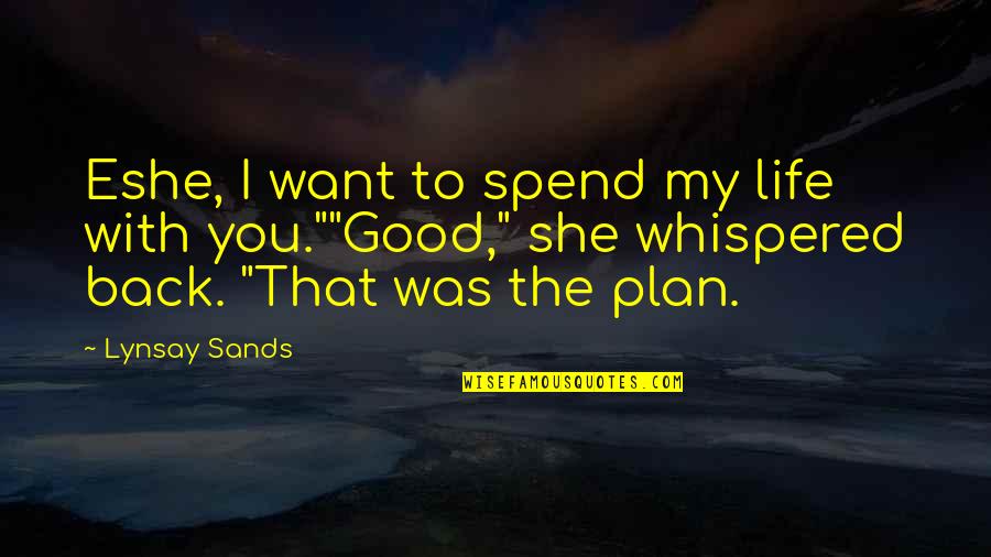 Crappy Drivers Quotes By Lynsay Sands: Eshe, I want to spend my life with