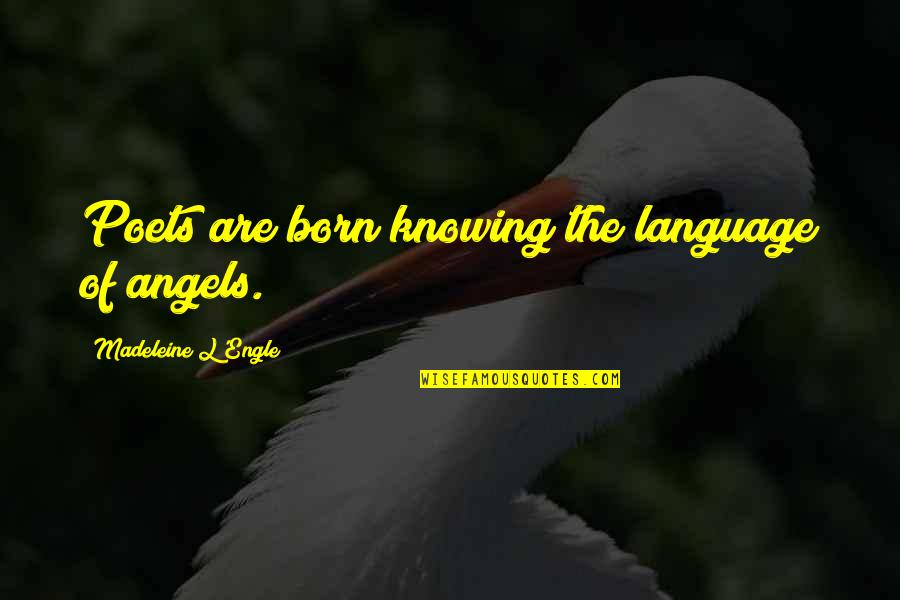 Crappy Drivers Quotes By Madeleine L'Engle: Poets are born knowing the language of angels. Crappy Drivers Quotes By Madeleine L'Engle: Poets are born knowing the language of angels.