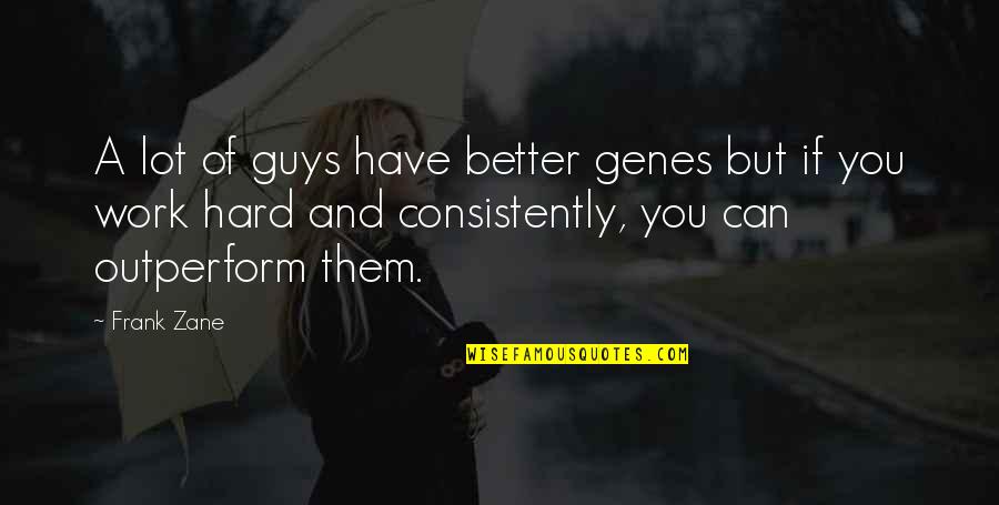 Crappy Friend Quotes By Frank Zane: A lot of guys have better genes but