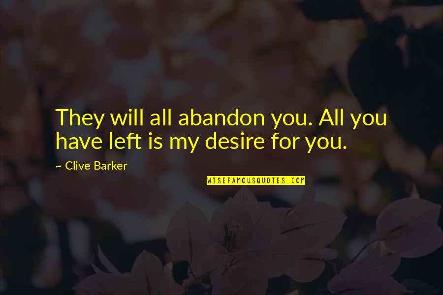 Crappy Grandparents Quotes By Clive Barker: They will all abandon you. All you have