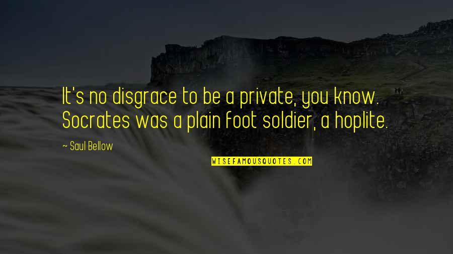 Crappy Grandparents Quotes By Saul Bellow: It's no disgrace to be a private, you