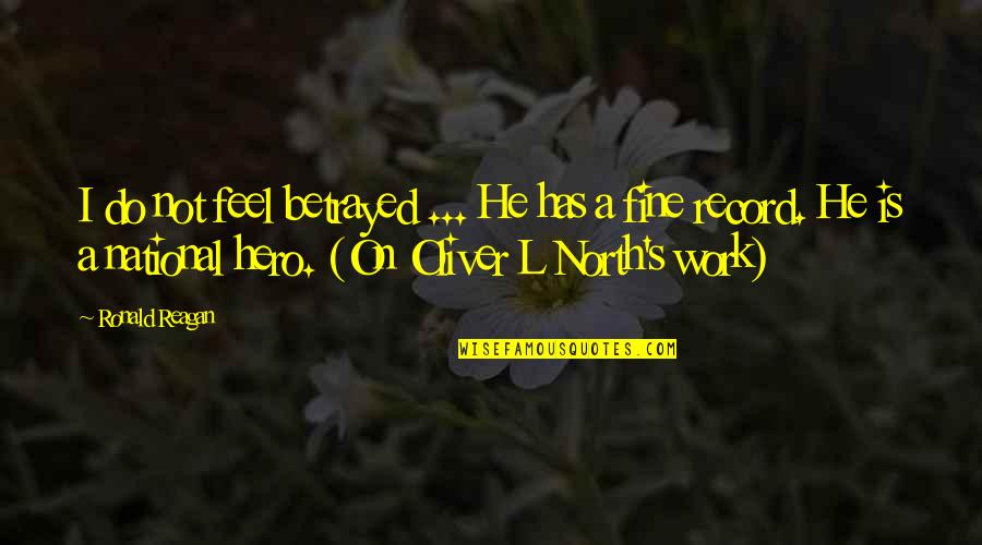 Crappy Husbands Quotes By Ronald Reagan: I do not feel betrayed ... He has Crappy Husbands Quotes By Ronald Reagan: I do not feel betrayed ... He has