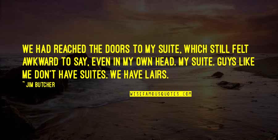 Crappy Mood Quotes By Jim Butcher: We had reached the doors to my suite,