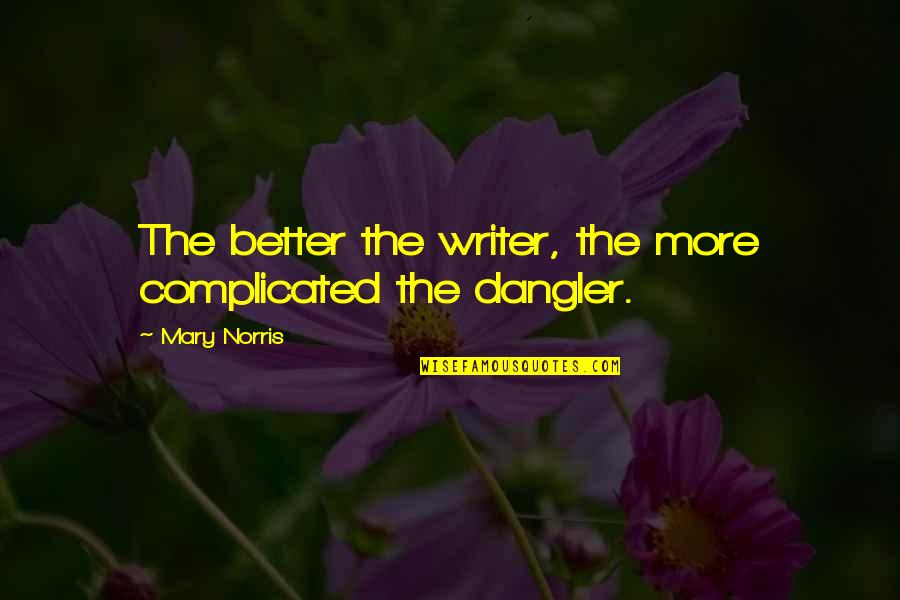Crappy Mood Quotes By Mary Norris: The better the writer, the more complicated the
