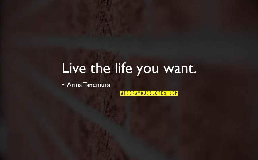 Crappy People Quotes By Arina Tanemura: Live the life you want.