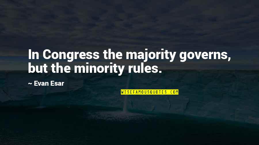 Crappy People Quotes By Evan Esar: In Congress the majority governs, but the minority