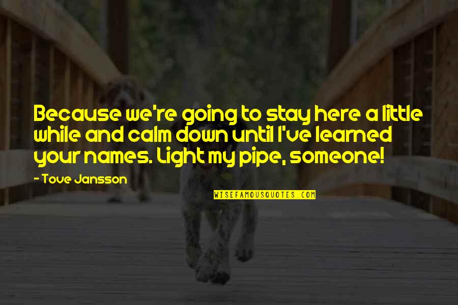 Crappy Sisters Quotes By Tove Jansson: Because we're going to stay here a little Crappy Sisters Quotes By Tove Jansson: Because we're going to stay here a little
