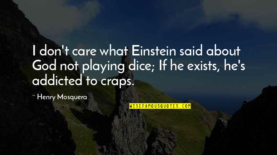 Craps Quotes By Henry Mosquera: I don't care what Einstein said about God