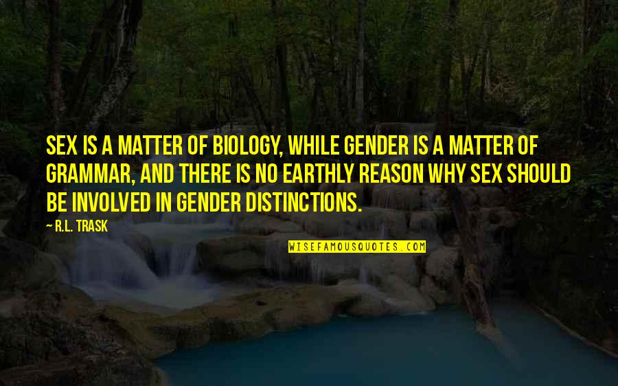Crapsey Gilles Quotes By R.L. Trask: Sex is a matter of biology, while gender