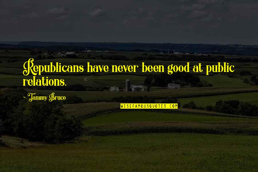 Crapsey Poems Quotes By Tammy Bruce: Republicans have never been good at public relations.
