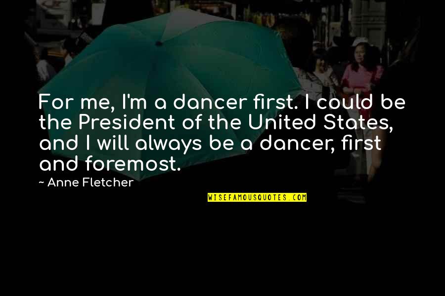 Crapshoot Quotes By Anne Fletcher: For me, I'm a dancer first. I could