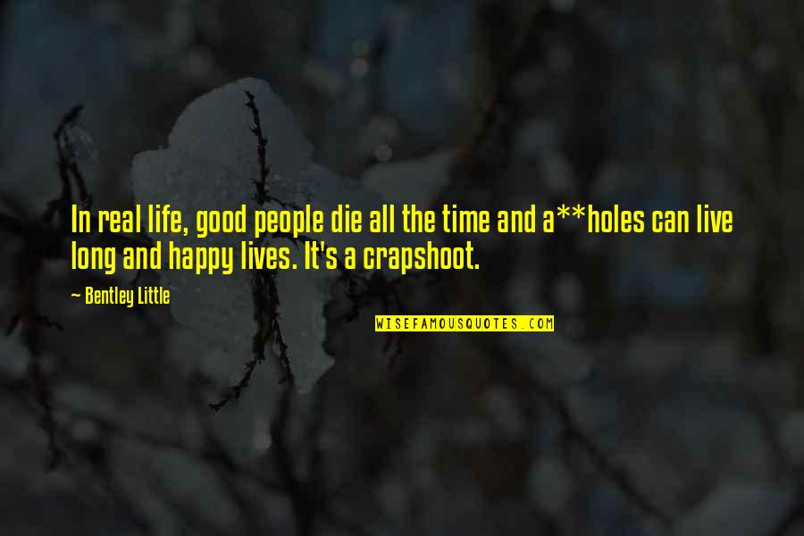 Crapshoot Quotes By Bentley Little: In real life, good people die all the