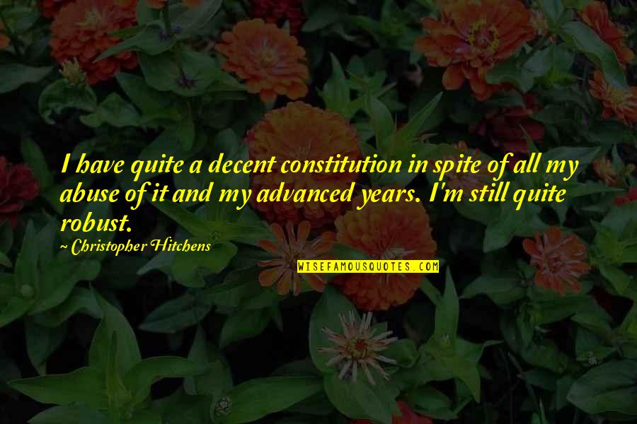 Crapshooters Entreaty Quotes By Christopher Hitchens: I have quite a decent constitution in spite Crapshooters Entreaty Quotes By Christopher Hitchens: I have quite a decent constitution in spite