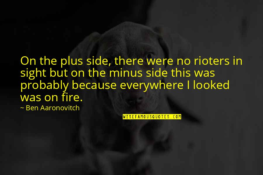 Crapshot Quotes By Ben Aaronovitch: On the plus side, there were no rioters