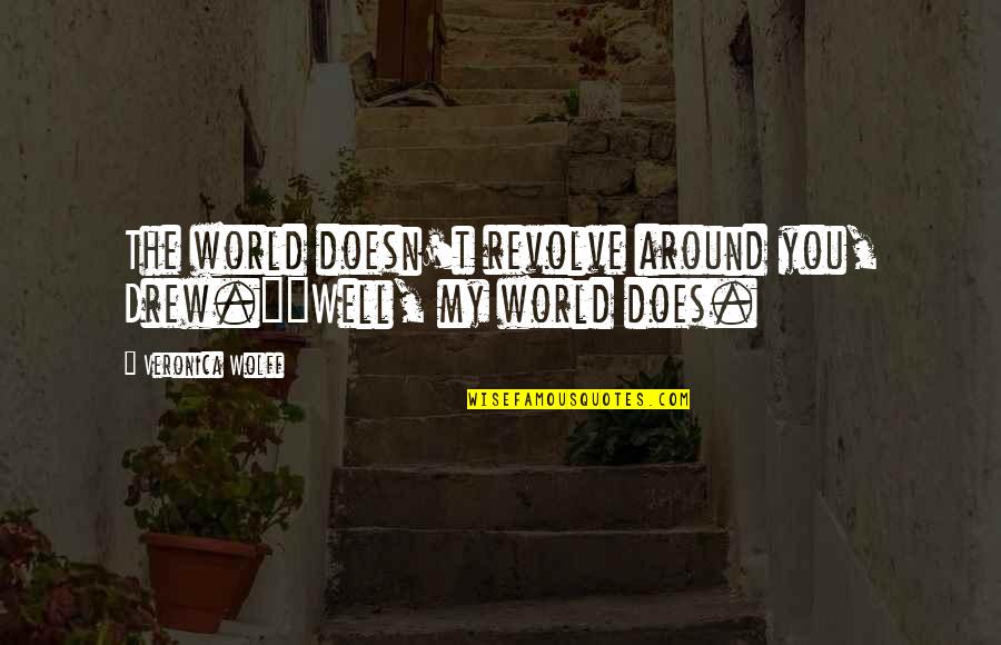 Crapshot Quotes By Veronica Wolff: The world doesn't revolve around you, Drew.""Well, my