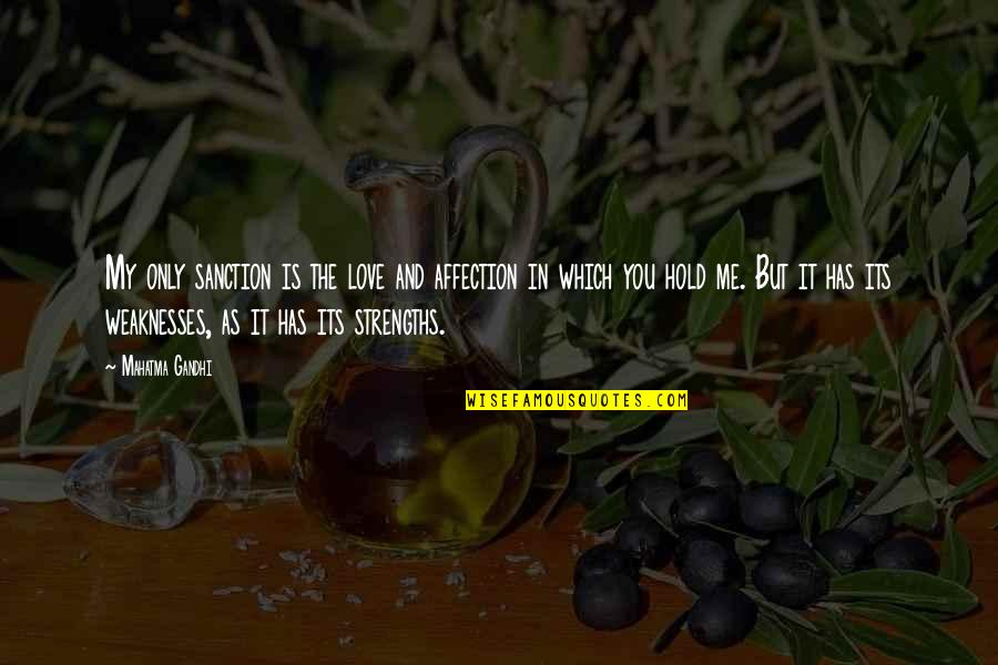 Crapulous Def Quotes By Mahatma Gandhi: My only sanction is the love and affection