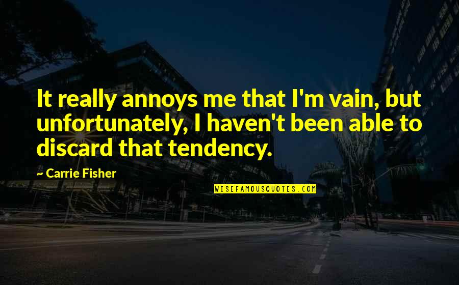 Crapulous Etymology Quotes By Carrie Fisher: It really annoys me that I'm vain, but Crapulous Etymology Quotes By Carrie Fisher: It really annoys me that I'm vain, but