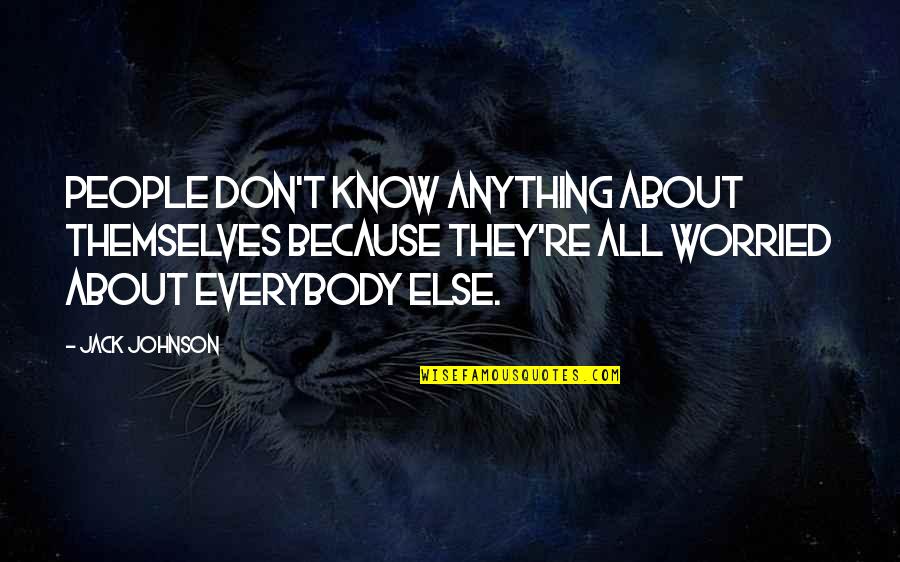 Crapulous Etymology Quotes By Jack Johnson: People don't know anything about themselves because they're Crapulous Etymology Quotes By Jack Johnson: People don't know anything about themselves because they're