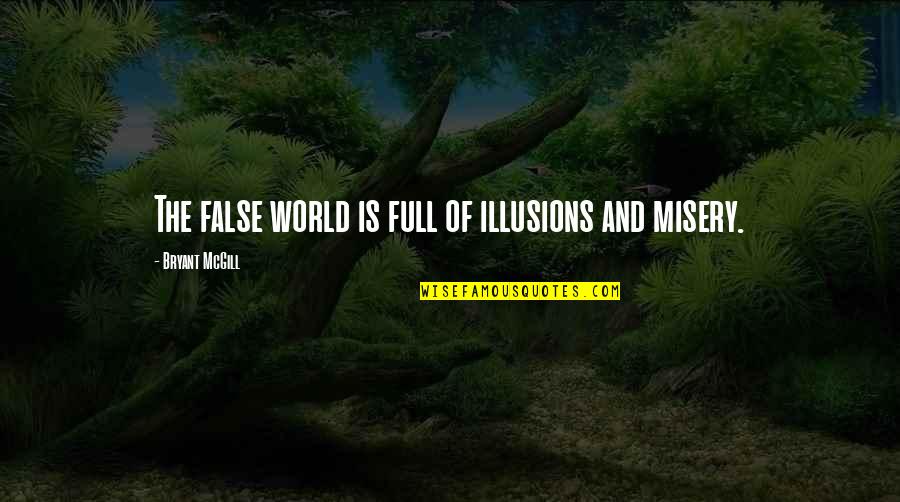 Crapulous Harry Quotes By Bryant McGill: The false world is full of illusions and Crapulous Harry Quotes By Bryant McGill: The false world is full of illusions and
