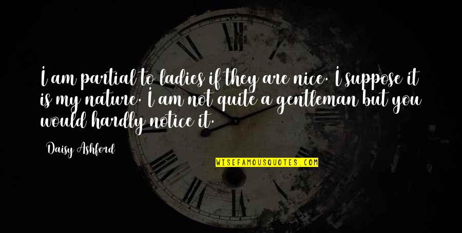 Crapulous Harry Quotes By Daisy Ashford: I am partial to ladies if they are Crapulous Harry Quotes By Daisy Ashford: I am partial to ladies if they are