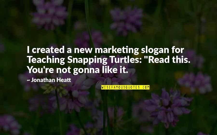 Crapulous Quotes By Jonathan Heatt: I created a new marketing slogan for Teaching