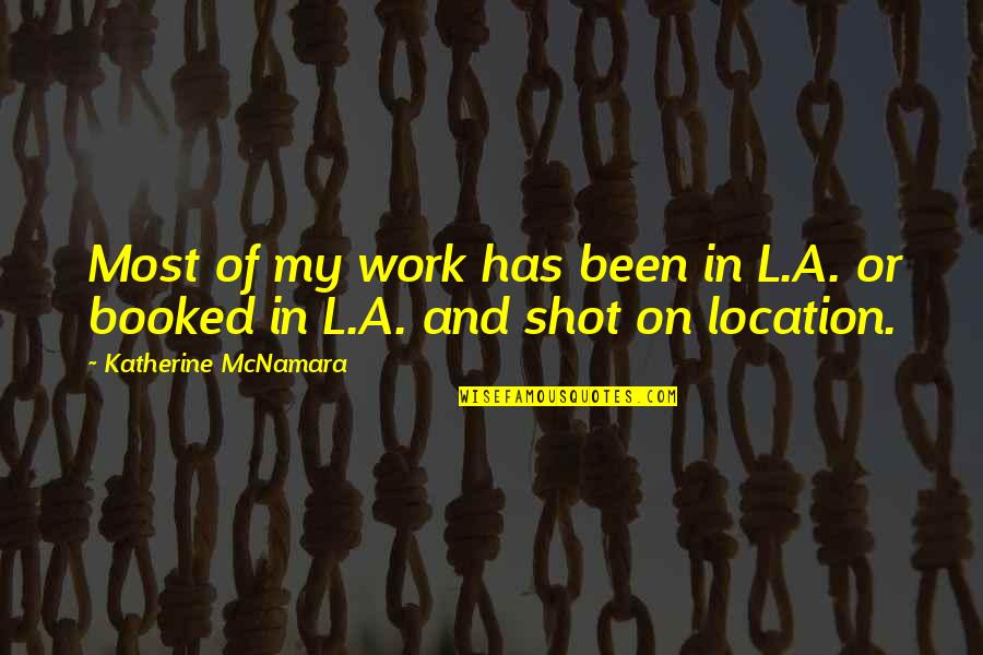 Crapulous Quotes By Katherine McNamara: Most of my work has been in L.A.