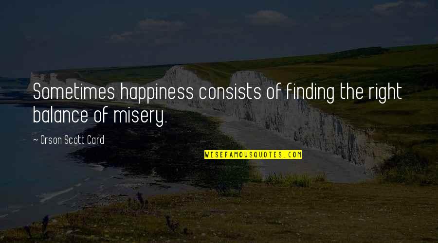 Crapware Quotes By Orson Scott Card: Sometimes happiness consists of finding the right balance