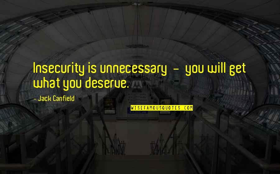 Craquele Eczema Quotes By Jack Canfield: Insecurity is unnecessary - you will get what