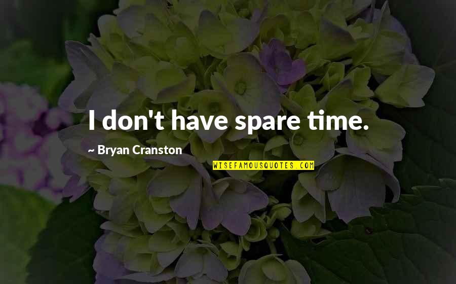 Craquement Dans Quotes By Bryan Cranston: I don't have spare time.