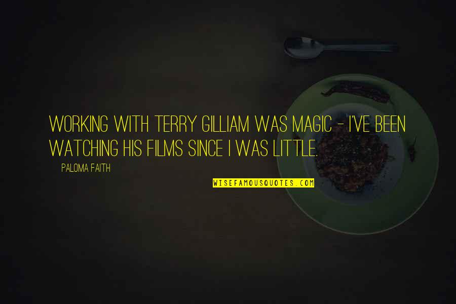 Craquement Dans Quotes By Paloma Faith: Working with Terry Gilliam was magic - I've