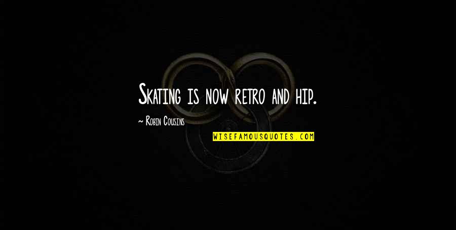 Craques Do Benfica Quotes By Robin Cousins: Skating is now retro and hip.
