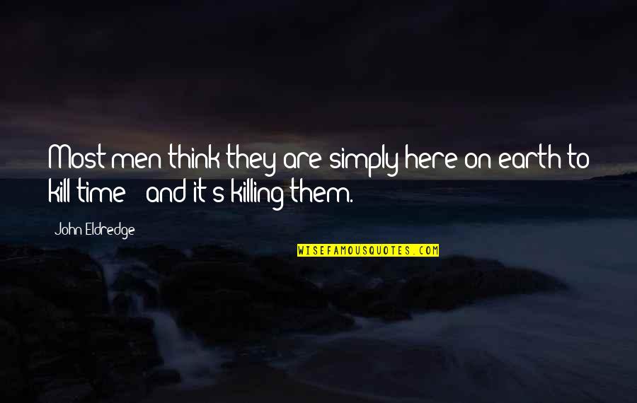 Craques Fm Quotes By John Eldredge: Most men think they are simply here on