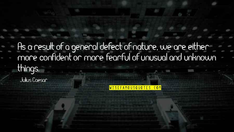Craques Na Quotes By Julius Caesar: As a result of a general defect of