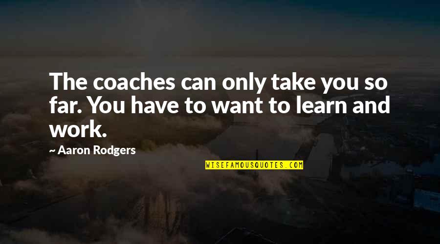 Crash And Bernstein Quotes By Aaron Rodgers: The coaches can only take you so far.