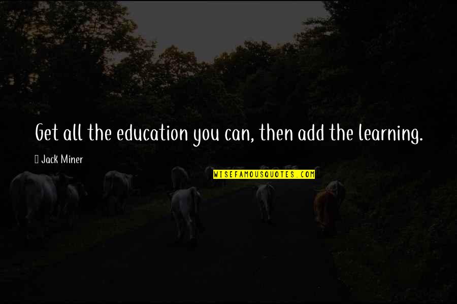 Crash And Bernstein Quotes By Jack Miner: Get all the education you can, then add