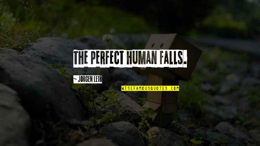 Crash Ballard Quotes By Jorgen Leth: The perfect human falls. Crash Ballard Quotes By Jorgen Leth: The perfect human falls.