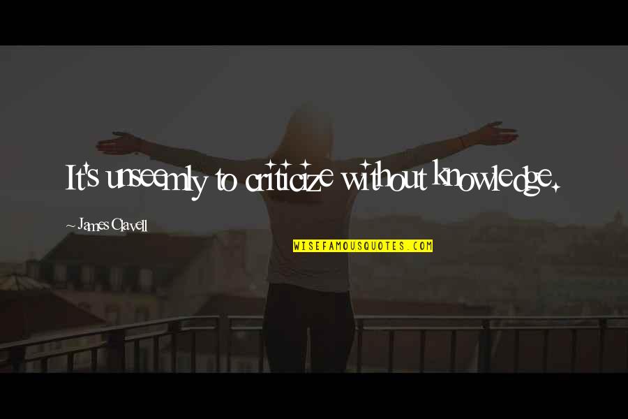 Crash Bandicoot Funny Quotes By James Clavell: It's unseemly to criticize without knowledge.