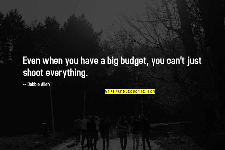 Crash Course Quotes By Debbie Allen: Even when you have a big budget, you