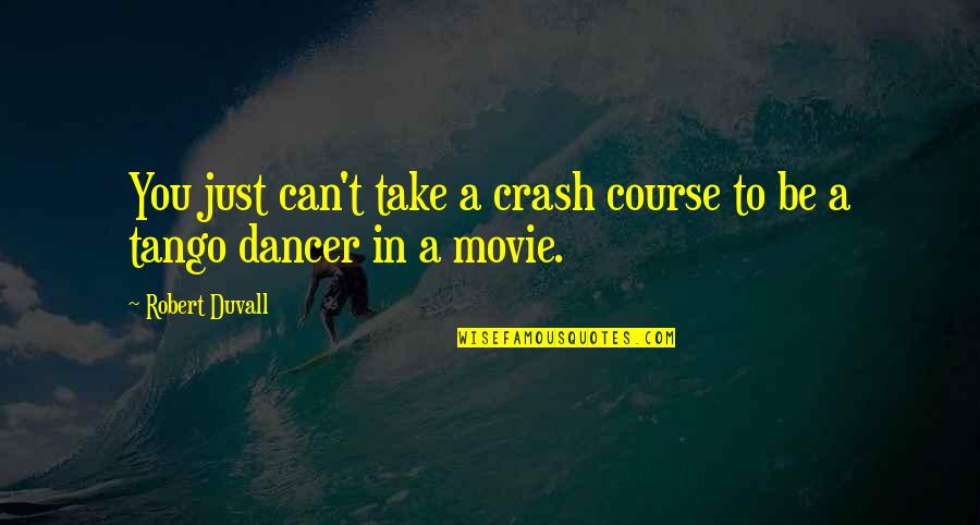 Crash Course Quotes By Robert Duvall: You just can't take a crash course to